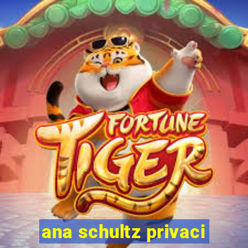 ana schultz privaci